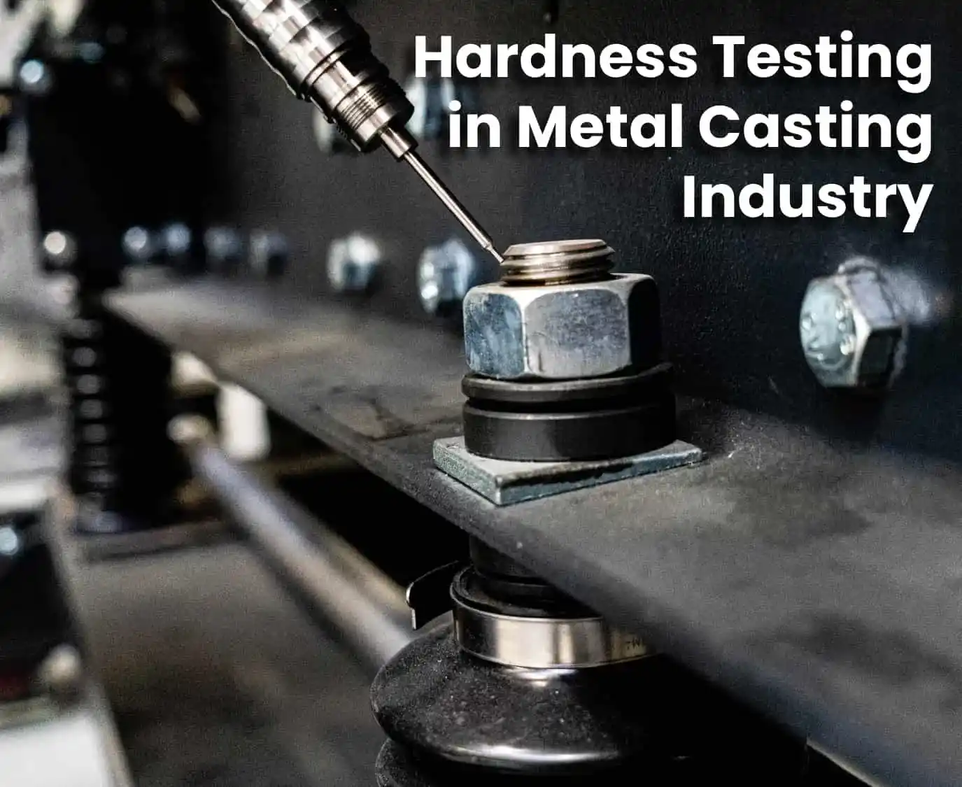 Hardness Testing in Metal Casting Industry