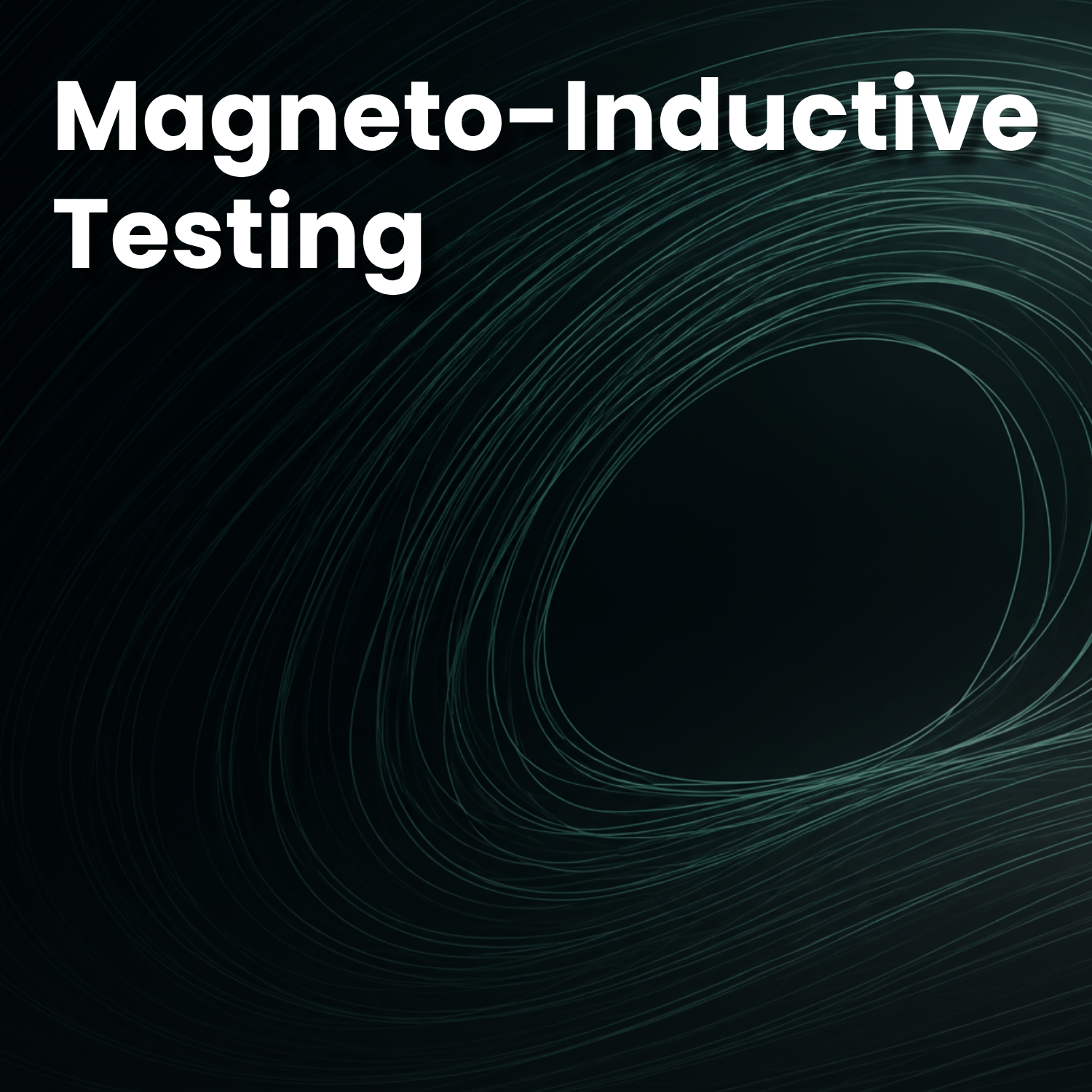 Magneto- Inductive Testing